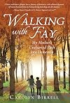 Walking with Fay: My Mother's Uncharted Path into Dementia