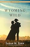 Wyoming Wild (Proper Romance Western)