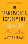 The Transpacific Experiment: How China and California Collaborate and Compete for Our Future