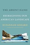 The Absent Hand: Reimagining Our American Landscape