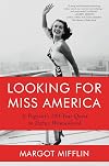 Looking for Miss America: A Pageant’s 100-Year Quest to Define Womanhood