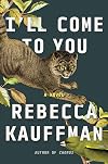 I'll Come to You: A Novel