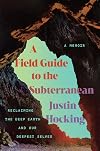 A Field Guide to the Subterranean: Reclaiming the Deep Earth and Our Deepest Selves