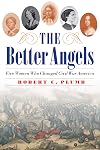 The Better Angels: Five Women Who Changed Civil War America