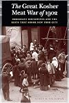 The Great Kosher Meat War of 1902: Immigrant Housewives and the Riots That Shook New York City