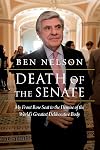 Death of the Senate: My Front Row Seat to the Demise of the World's Greatest Deliberative Body