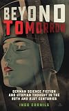 Beyond Tomorrow - German Science Fiction and Utopian Thought in the 20th and 21st Centuries (Studies in German Literature Linguistics and Culture)
