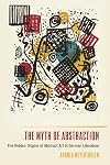 The Myth of Abstraction: The Hidden Origins of Abstract Art in German Literature (Studies in German Literature Linguistics and Culture, 223)