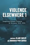 Violence Elsewhere 1: Imagining Distant Violence in Germany 1945-2001 (Studies in German Literature Linguistics and Culture, 238)