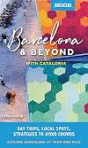 Moon Barcelona & Beyond: With Catalonia: Day Trips, Local Spots, Strategies to Avoid Crowds (Travel Guide)