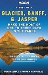 Moon Best of Glacier, Banff & Jasper: Make the Most of One to Three Days in the Parks (Travel Guide)