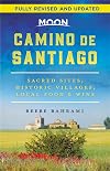 Moon Camino de Santiago: Sacred Sites, Historic Villages, Local Food & Wine (Travel Guide)