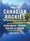 Moon Canadian Rockies: With Banff & Jasper National Parks: Scenic Drives, Wildlife, Hiking & Skiing (Travel Guide)