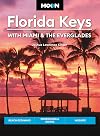 Moon Florida Keys: With Miami & the Everglades: Beach Getaways, Snorkeling & Diving, Wildlife (Travel Guide)