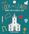 Look and Learn: Words for Catholic Kids