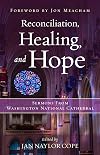 Reconciliation, Healing, and Hope: Sermons from Washington National Cathedral