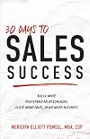 30 Days to Sales Success: Build More Profitable Relationships, Close More Sales, Drive More Business