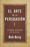 El Arte De La Persuasión: Ganar Sin Intimidar (Spanish Edition)