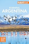Fodor's Essential Argentina: with the Wine Country, Uruguay & Chilean Patagonia (Full-color Travel Guide)