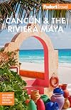 Fodor's Cancún & The Riviera Maya: With Tulum, Cozumel, and the Best of the Yucatán (Full-color Travel Guide)