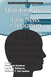 Misinformation and Fake News in Education (Current Perspectives on Cognition, Learning and Instruction)