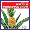 Watch a Pineapple Grow (Bullfrog Books: Watch It Grow)