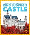 King Ludwig's Castle (Pogo: Cool Castles and Palaces)