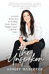 The Unspoken: A Soul's Reflection on Healing from Abuse, Neglect and Chronic Pain