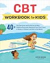 CBT Workbook for Kids: 40+ Fun Exercises and Activities to Help Children Overcome Anxiety & Face Their Fears at Home, at School, and Out in the World (Health and Wellness Workbooks for Kids)