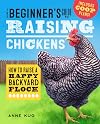 The Beginner's Guide to Raising Chickens: How to Raise a Happy Backyard Flock (Raising Chickens Guide)