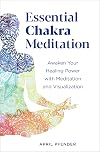 Essential Chakra Meditation: Awaken Your Healing Power with Meditation and Visualization