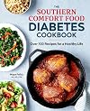 The Southern Comfort Food Diabetes Cookbook: Over 100 Recipes for a Healthy Life