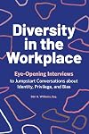 Diversity in the Workplace: Eye-Opening Interviews to Jumpstart Conversations about Identity, Privilege, and Bias