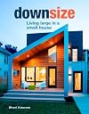 Downsize: Living Large in a Small House