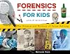 Forensics for Kids: The Science and History of Crime Solving, With 21 Activities