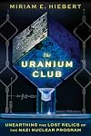 The Uranium Club: Unearthing the Lost Relics of the Nazi Nuclear Program