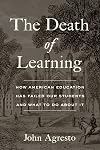 The Death of Learning: How American Education Has Failed Our Students and What to Do about It