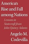 America's Rise and Fall among Nations: Lessons in Statecraft from John Quincy Adams