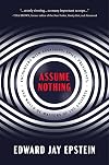 Assume Nothing: Encounters with Assassins, Spies, Presidents, and Would-Be Masters of the Universe