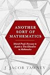 Another Sort of Mathematics: Selected Proofs Necessary to Finally Acquire an Education in Mathematics