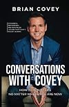 Conversations With Covey: 11 Powerful, Inspirational, and Hope-Filled Lessons from Today's Biggest Leaders