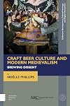 Craft Beer Culture and Modern Medievalism: Brewing Dissent (Collection Development, Cultural Heritage, and Digital Humanities)