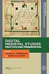 Digital Medieval Studies―Practice and Preservation (Collection Development, Cultural Heritage, and Digital Humanities)