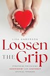 Loosen The Grip: Strategies for Raising Independent and Confident Critical Thinkers