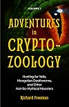 Adventures in Cryptozoology: Hunting for Yetis, Mongolian Deathworms and Other Not-So-Mythical Monsters (Almanac of Mythological Creatures, Cryptozoology Book, Cryptid, Big Foot)