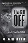 Dragged Off: Refusing to Give Up My Seat on the Way to the American Dream (Social Injustice and Racism in America)