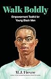Walk Boldly: Empowerment Toolkit for Young Black Men (Feel Comfortable and Proud in Your Skin as a Black Male Teen) (Bold and Black)