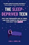 The Sleep-Deprived Teen: Why Our Teenagers Are So Tired, and How Parents and Schools Can Help Them Thrive (Healthy sleep habits, Sleep patterns,Teenage sleep)
