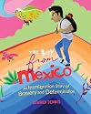 The Boy from Mexico: An Immigration Story of Bravery and Determination (Based on a true story) (Ages 5-8)