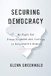 Securing Democracy: My Fight for Press Freedom and Justice in Bolsonaro’s Brazil